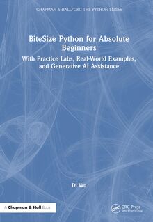 BiteSize Python for Absolute Beginners: With Practice Labs, Real-World ...