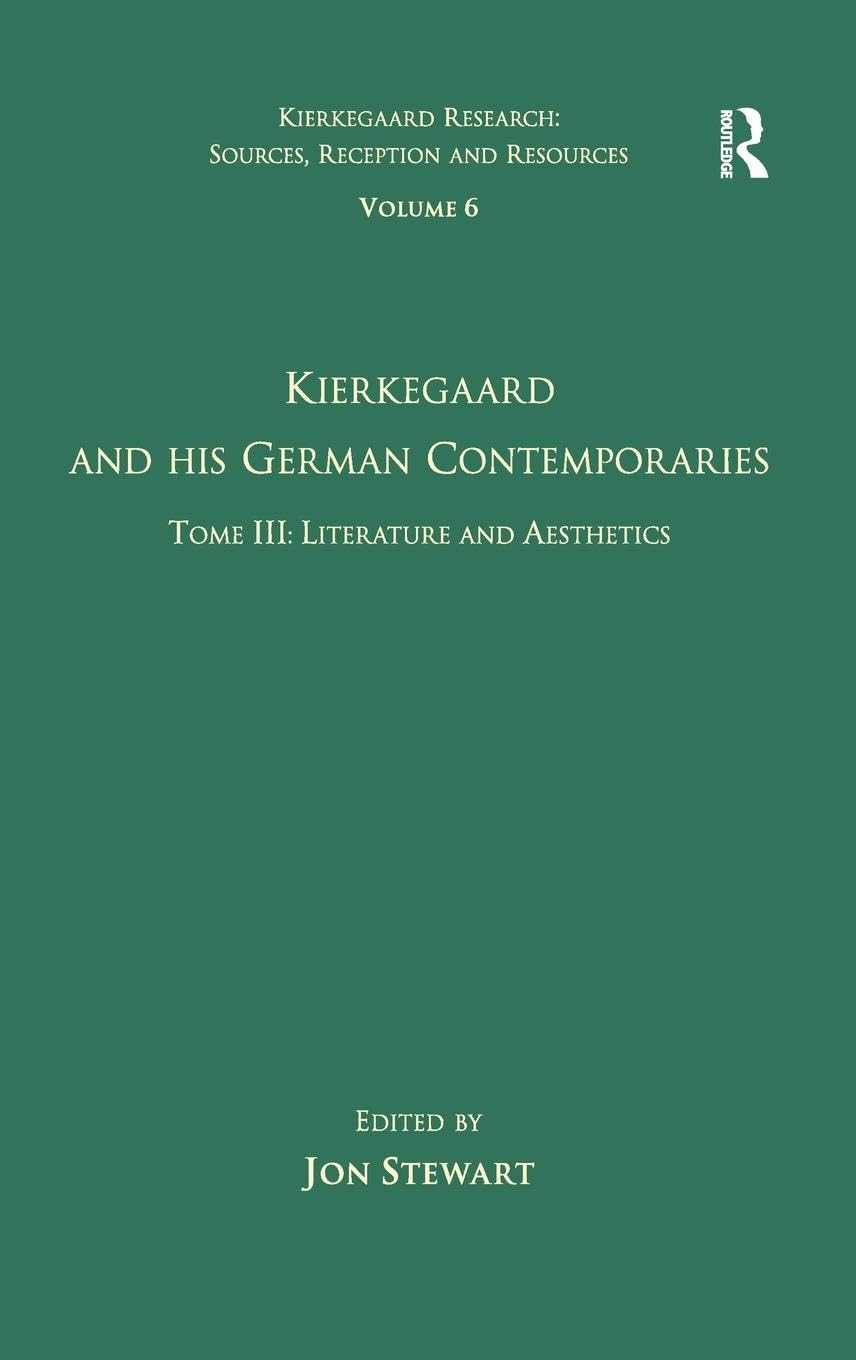 Volume 6, Tome III: Kierkegaard and His German Contemporaries - Literature and Aesthetics (Kierkegaard Research: Sources, Reception and Resources, Band 6)