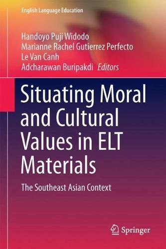 Situating Moral and Cultural Values in ELT Materials: The Southeast Asian Context (English Language Education, Band 9)