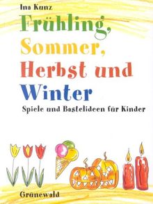 Frühling, Sommer, Herbst und Winter: Spiele und Bastelideen für Kinder