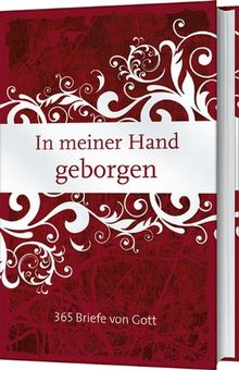 In meiner Hand geborgen: 365 Briefe von Gott