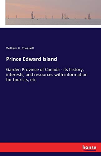 Prince Edward Island: Garden Province of Canada - its history, interests, and resources with information for tourists, etc
