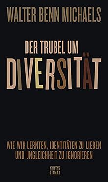 Der Trubel um Diversität: Wie wir lernten, Identitäten zu lieben und Ungleichheit zu ignorieren (Critica Diabolis)