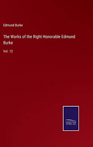 The Works of the Right Honorable Edmund Burke: Vol. 12