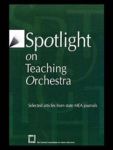 Spotlight on Teaching Orchestra: Selected Articles from State M.E.A. Journals (Spotlight Series)