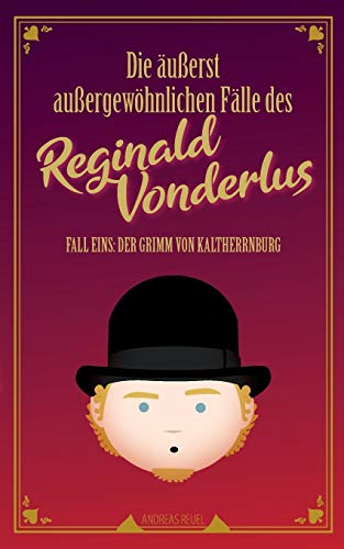 Die äußerst außergewöhnlichen Fälle des Reginald Vonderlus: Fall Eins: Der Grimm von Kaltherrnburg