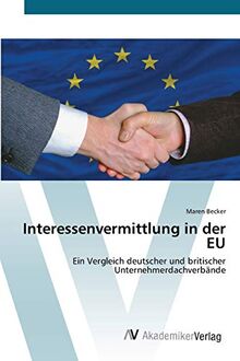 Interessenvermittlung in der EU: Ein Vergleich deutscher und britischer Unternehmerdachverbände