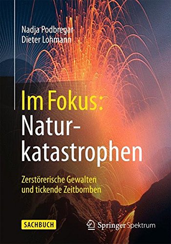 Im Fokus: Naturkatastrophen: Zerstörerische Gewalten und tickende Zeitbomben (Naturwissenschaften im Fokus) (German Edition)