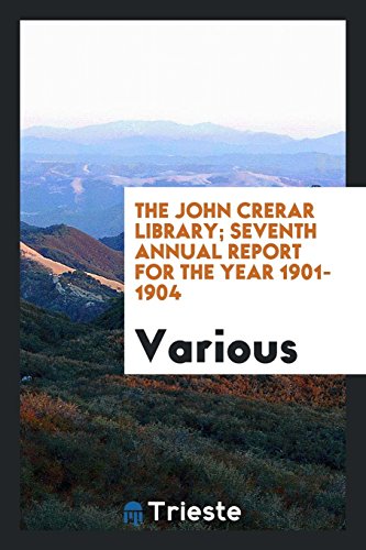 The John Crerar Library; seventh annual report for the year 1901-1904