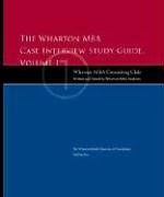 The Wharton MBA Case Interview Study Guide: Volume I (Wetfoot.Com Insider Guide)