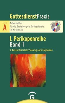 1. Advent bis letzter Sonntag nach Epiphanias: Mit CD-ROM (Gottesdienstpraxis Serie A, Perikopenreihe I)