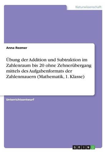Übung der Addition und Subtraktion im Zahlenraum bis 20 ohne Zehnerübergang mittels des Aufgabenformats der Zahlenmauern (Mathematik, 1. Klasse)