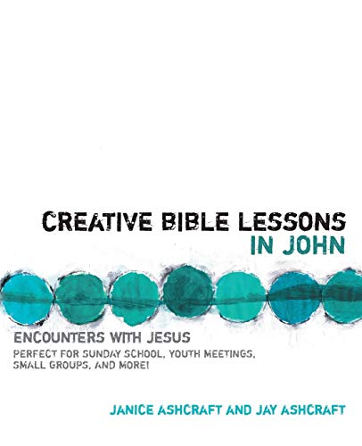 Creative Bible Lessons in John: Encounters with Jesus