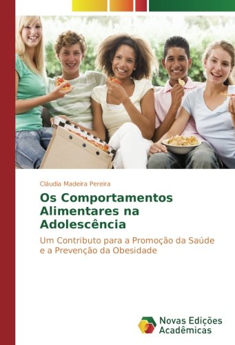 Os Comportamentos Alimentares na Adolescência: Um Contributo para a Promoção da Saúde e a Prevenção da Obesidade