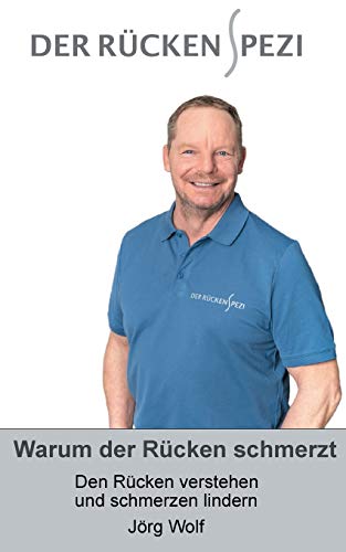 Warum der Rücken schmerzt: Den Rücken verstehen und Schmerzen lindern