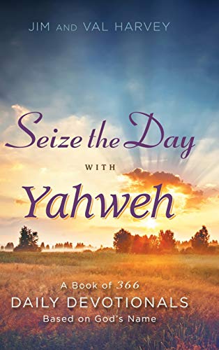 Seize the Day with Yahweh: A Book of 366 Daily Devotionals Based on God's Name