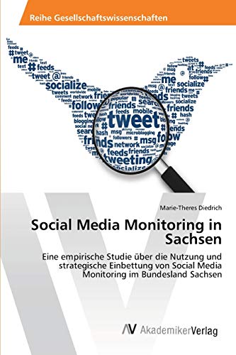 Social Media Monitoring in Sachsen: Eine empirische Studie über die Nutzung und strategische Einbettung von Social Media Monitoring im Bundesland Sachsen