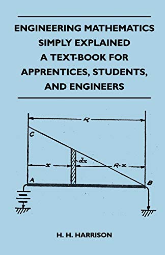 Engineering Mathematics Simply Explained - A Text-Book For Apprentices, Students, And Engineers