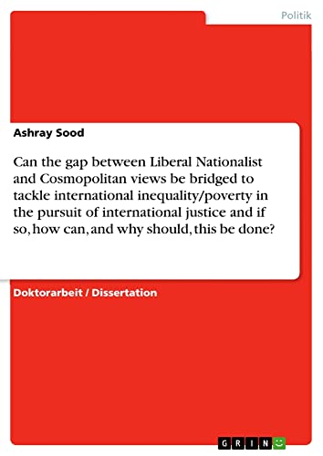 Can the gap between Liberal Nationalist and Cosmopolitan views be bridged to tackle international inequality/poverty in the pursuit of international ... should, this be done?: Dissertationsschrift