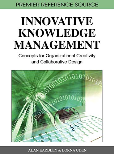Innovative Knowledge Management: Concepts for Organizational Creativity and Collaborative Design (Premier Reference Source)