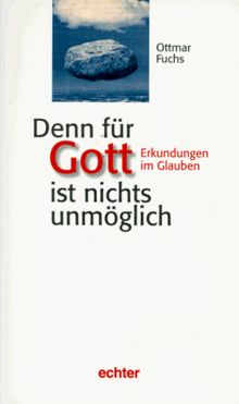 Denn für Gott ist nichts unmöglich. Erkundungen im Glauben