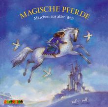 Magische Pferde. CD: Märchen aus aller Welt