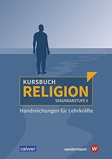 Kursbuch Religion Sekundarstufe II - Ausgabe 2021: Handreichungen für Lehrkräfte