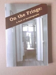On the Fringe. A Sort of Autobiography