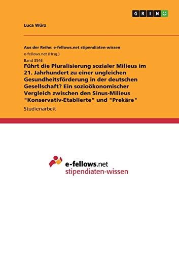 Führt die Pluralisierung sozialer Milieus im 21. Jahrhundert zu einer ungleichen Gesundheitsförderung in der deutschen Gesellschaft? Ein ... Konservativ-Etablierte¿ und Prekäre