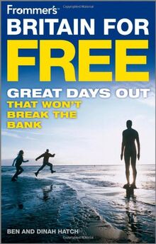 Frommer's Britain For Free: Great Days Out That Won't Break The Bank (Frommer's Free & Dirt Cheap)