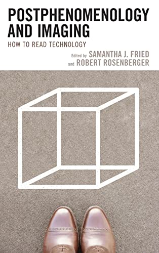 Postphenomenology and Imaging: How to Read Technology (Postphenomenology and the Philosophy of Technology)