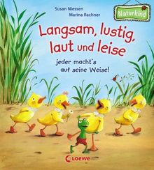 Langsam, lustig, laut und leise - jeder macht's auf seine Weise!