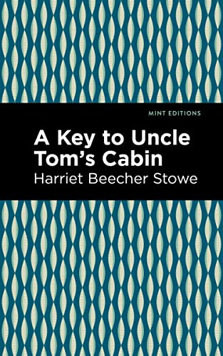 A Key to Uncle Tom's Cabin (Mint Editions―Nonfiction Narratives: Essays, Speeches and Full-Length Work)