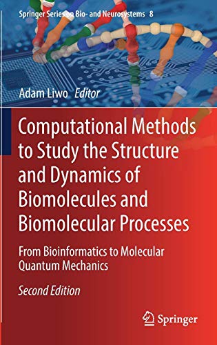 Computational Methods to Study the Structure and Dynamics of Biomolecules and Biomolecular Processes: From Bioinformatics to Molecular Quantum ... Series on Bio- and Neurosystems, Band 8)
