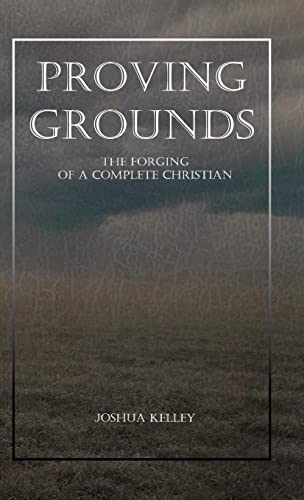 Proving Grounds: The Forging of a Complete Christian