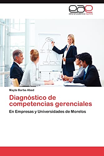 Diagnóstico de competencias gerenciales: En Empresas y Universidades de Morelos