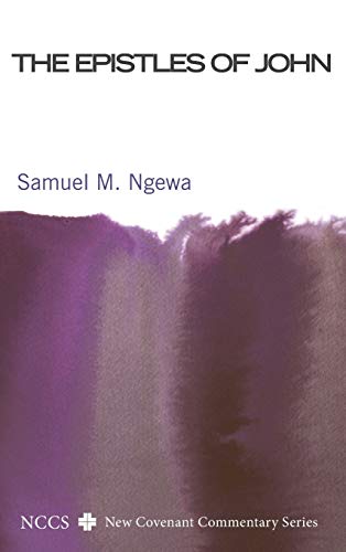 The Epistles of John: Their Message and Relevance for Today (New Covenant Commentary)