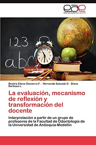 La evaluación, mecanismo de reflexión y transformación del docente: Interpretación a partir de un grupo de profesores de la Facultad de Odontología de la Universidad de Antioquia-Medellín
