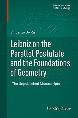 Leibniz on the Parallel Postulate and the Foundations of Geometry: The Unpublished Manuscripts (Science Networks. Historical Studies)
