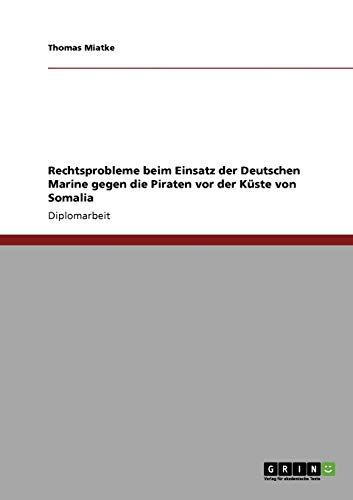 Rechtsprobleme beim Einsatz der Deutschen Marine gegen die Piraten vor der Küste von Somalia