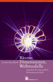 Räume, Dimensionen, Weltmodelle: Impulse für eine andere Naturwissenschaft