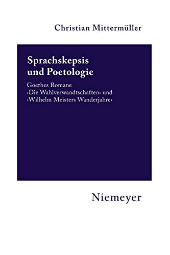 Sprachskepsis und Poetologie: Goethes Romane ‚Die Wahlverwandtschaften‘ und ‚Wilhelm Meisters Wanderjahre‘ (Hermaea. Neue Folge, Band 116)