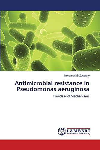 Antimicrobial resistance in Pseudomonas aeruginosa: Trends and Mechanisms