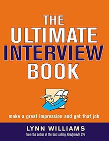 The Ultimate Interview Book: Make a Great Impression and Get That Job
