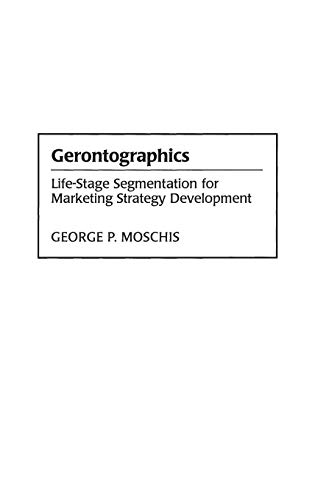 Gerontographics: Life-Stage Segmentation for Marketing Strategy Development