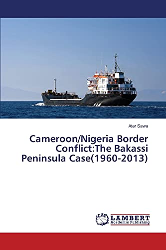 Cameroon/Nigeria Border Conflict:The Bakassi Peninsula Case(1960-2013)