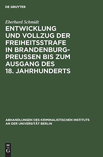 Entwicklung und Vollzug der Freiheitsstrafe in Brandenburg-Preußen bis zum Ausgang des 18. Jahrhunderts: Ein Beitrag zur Geschichte der ... Instituts an der Universität Berlin, 3,2,2)