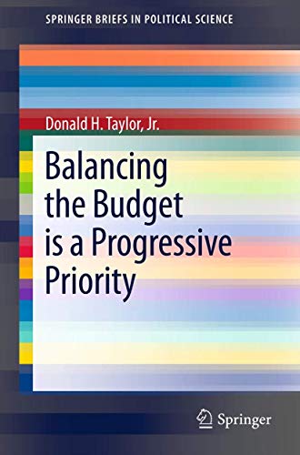 Balancing the Budget is a Progressive Priority (SpringerBriefs in Political Science, Band 7)