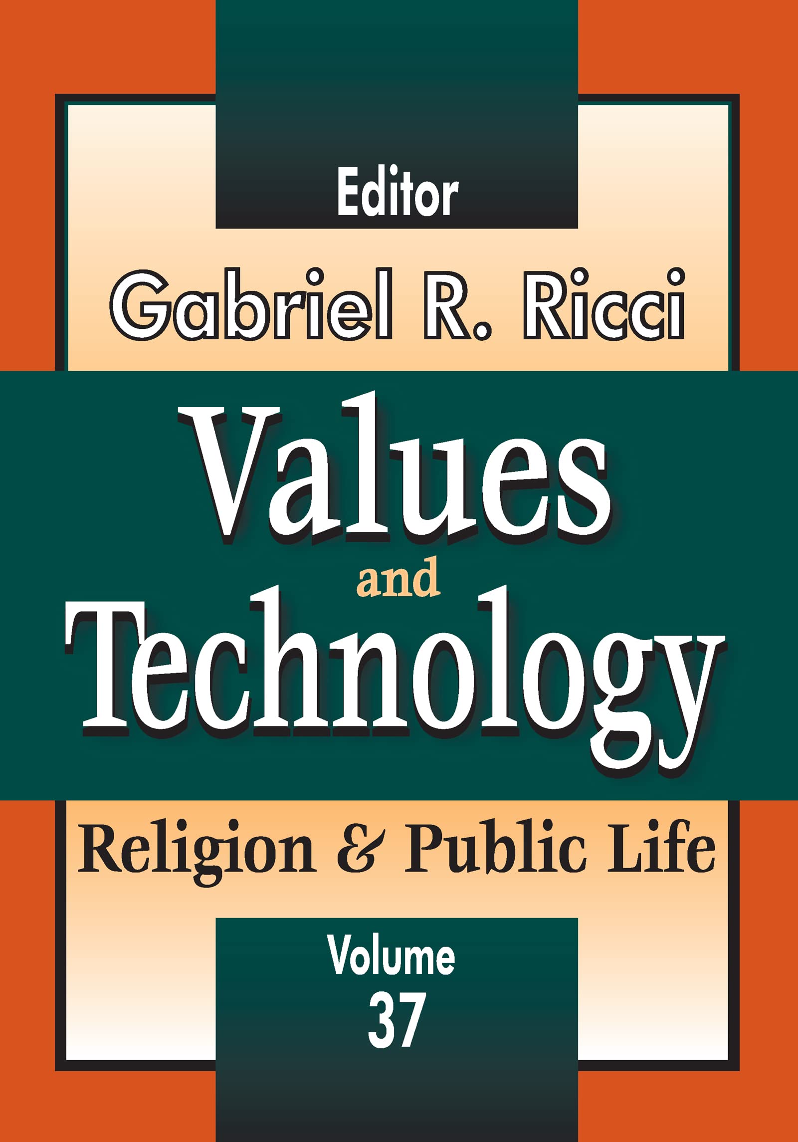 Values and Technology: Religion and Public Life (Religion & Public Life, 37, Band 37)