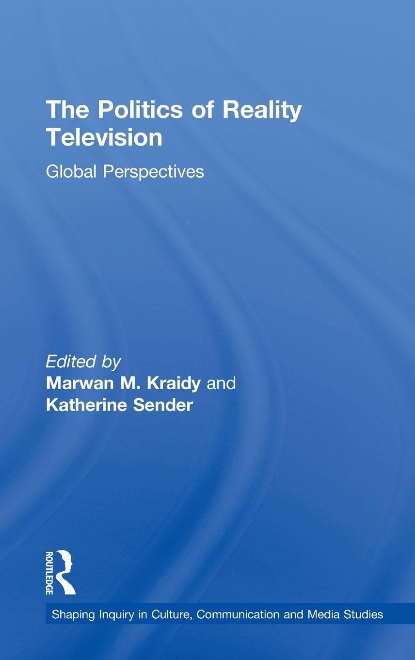 The Politics of Reality Television: Global Perspectives (Shaping Inquiry in Culture, Communication and Media Studies)